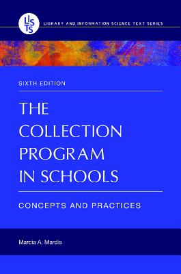 The Collection Program in Schools: Concepts and Practices (Library and Information Science Text Series)