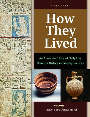How They Lived: An Annotated Tour of Daily Life through History in Primary Sources [2 volumes]