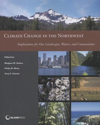 Climate Change in the Northwest: Implications for Our Landscapes, Waters, and Communities (NCA Regional Input Reports)