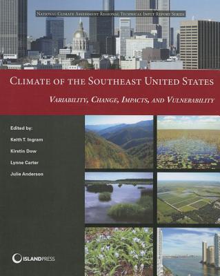 Climate of the Southeast United States: Variability, Change, Impacts, and Vulnerability (NCA Regional Input Reports)