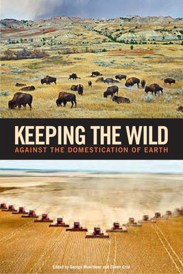 Image for Keeping the Wild: Against the Domestication of Earth Keeping the Wild: Against the Domestication of Earth