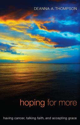 Hoping for More: Having Cancer, Talking Faith, and Accepting Grace