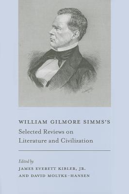 William Gilmore Simms's Selected Reviews on Literature and Civilization (William Gilmore Simms Initiatives)