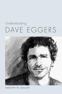 Understanding Dave Eggers (Understanding Contemporary American Literature)