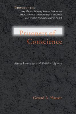 Prisoners of Conscience: Moral Vernaculars of Political Agency (Studies in Rhetoric/Communication)