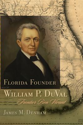 Florida Founder William P. DuVal: Frontier Bon Vivant (Non Series)
