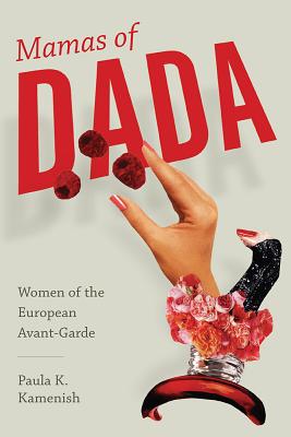Mamas of Dada: Women of the European Avant-Garde (Non Series)