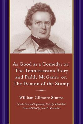 As Good As a Comedy; Or, the Tennesseean's Story and Paddy Mcgann: Or, the Demon of the Stump (Projects of the Simms Initiatives)