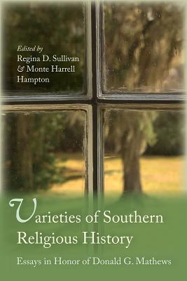 Varieties of Southern Religious History: Essays in Honor of Donald G. Mathews (Non Series)