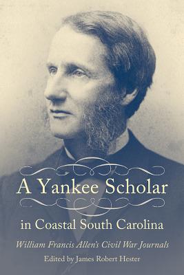 Image for A Yankee Scholar in Coastal South Carolina: William Francis Allen's Civil War Journals