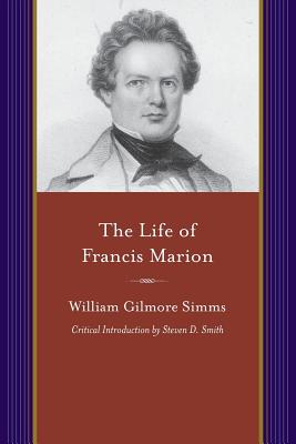 The Life of Francis Marion (Projects of the Simms Initiatives)