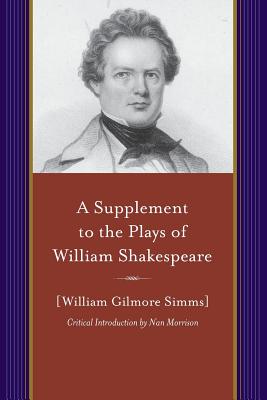 A Supplement to the Plays of William Shakespeare (A Project of the Simms Initiatives) (Projects of the Simms Initiatives)