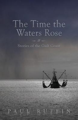 The Time the Waters Rose: & Stories of the Gulf Coast (Non Series)