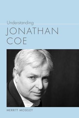 Understanding Jonathan Coe (Understanding Contemporary British Literature)