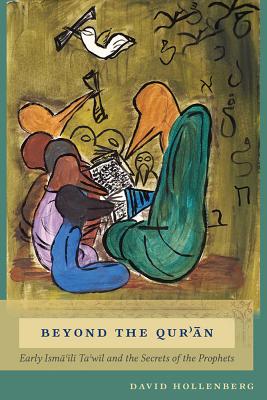 Beyond the Quran: Early Ismaili Ta'wil and the Secrets of the Prophets (Non Series)