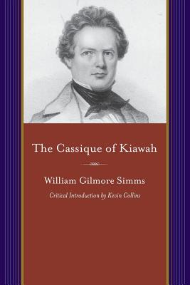 The Cassique of Kiawah: A Colonial Romance (Projects of the Simms Initiatives)