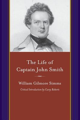 The Life of Captain John Smith: The Founder of Virginia (Projects of the Simms Initiatives)