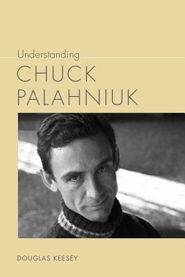 Understanding Chuck Palahniuk (Understanding Contemporary American Literature)