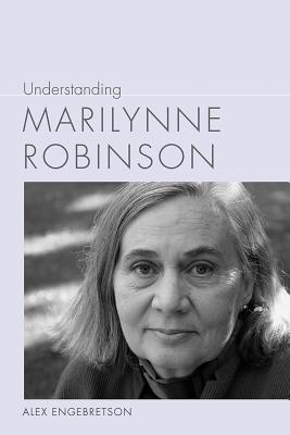 Understanding Marilynne Robinson (Understanding Contemporary American Literature)