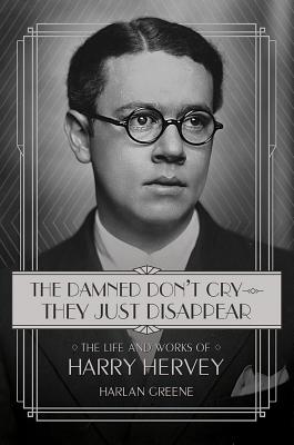 The Damned Don't Cry - They Just Disappear: The Life and Works of Harry Hervey (Non Series)