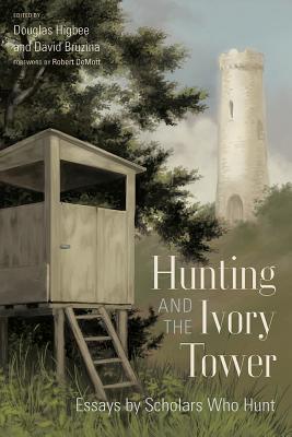 Hunting and the Ivory Tower: Essays by Scholars Who Hunt (Non Series)