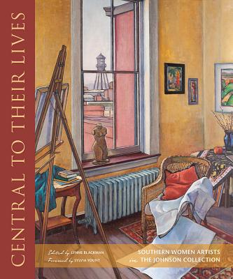 Central to Their Lives: Southern Women Artists in the Johnson Collection (Non Series)