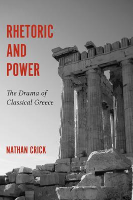 Rhetoric and Power: The Drama of Classical Greece (Studies in Rhetoric/Communication)