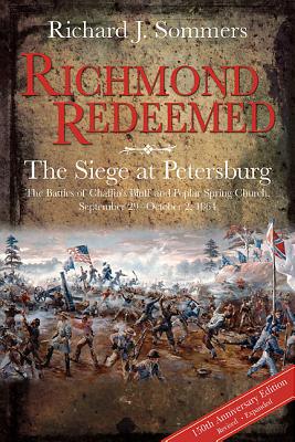 Richmond Redeemed: The Siege at Petersburg, The Battles of Chaffins Bluff and Poplar Spring Church, September 29 - October 2, 1864