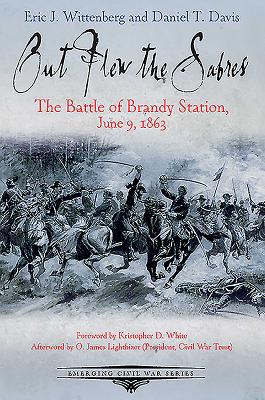 Out Flew the Sabres: The Battle of Brandy Station, June 9, 1863 (Emerging Civil War Series)