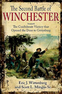 The Second Battle of Winchester: The Confederate Victory that Opened the Door to Gettysburg