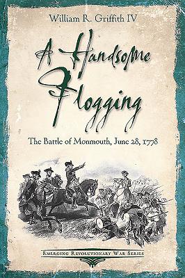 A Handsome Flogging: The Battle of Monmouth, June 28, 1778 (Emerging Revolutionary War Series)