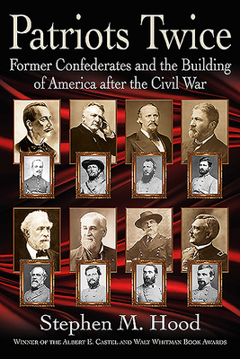 Patriots Twice: Former Confederates and the Building of America after the Civil War