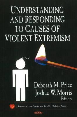 Understanding and Responding to Causes of Violent Extremism (Terrorism, Hot Spots and Conflict-related Issues: Defense, Security and Strategies)