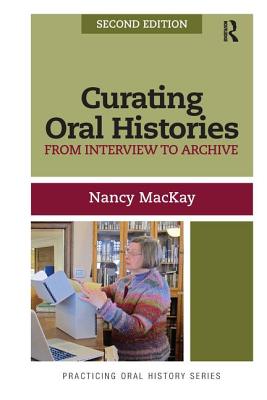 Curating Oral Histories: From Interview to Archive (Practicing Oral History) (Volume 2)