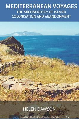 Mediterranean Voyages: The Archaeology of Island Colonisation and Abandonment (UCL Institute of Archaeology Publications) (Volume 62)