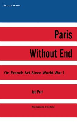 Paris Without End: On French Art Since World War I (Artists & Art)