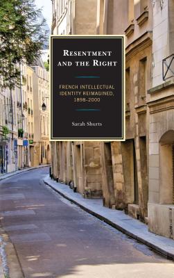 Resentment and the Right: French Intellectual Identity Reimagined, 18982000