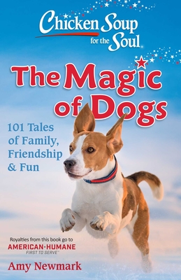 Chicken Soup for the Soul: The Magic of Dogs: 101 Tales of Family, Friendship & Fun