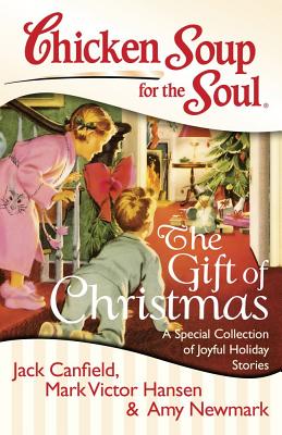 Chicken Soup for the Soul: The Gift of Christmas: A Special Collection of Joyful Holiday Stories