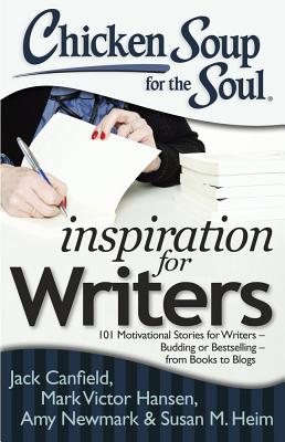 Image for Chicken Soup for the Soul: Inspiration for Writers: 101 Motivational Stories for Writers ? Budding or Bestselling ? from Books to Blogs
