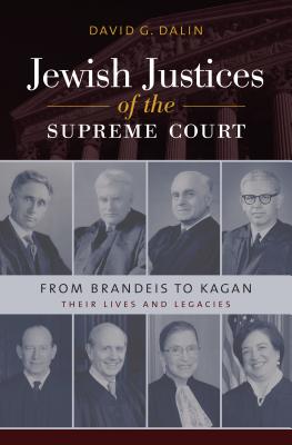 Jewish Justices of the Supreme Court: From Brandeis to Kagan (Brandeis Series in American Jewish History, Culture, and Life)