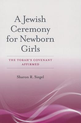 Image for A Jewish Ceremony for Newborn Girls: The Torah�s Covenant Affirmed (HBI Series on Jewish Women)