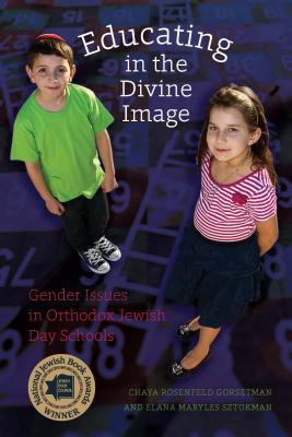 Educating in the Divine Image: Gender Issues in Orthodox Jewish Day Schools (HBI Series on Jewish Women)