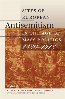 Sites of European Antisemitism in the Age of Mass Politics, 18801918 (Tauber Institute for the Study of European Jewry)