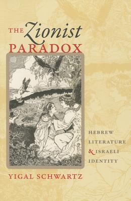 The Zionist Paradox (Schusterman Series in Israel Studies) Schwartz, Yigal