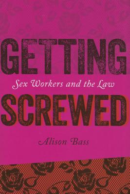 Getting Screwed: Sex Workers and the Law