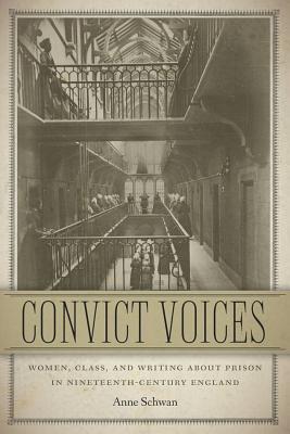 Convict Voices: Women, Class, and Writing about Prison in Nineteenth-Century England (Becoming Modern: New Nineteenth-Century Studies)
