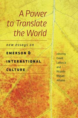 A Power to Translate the World: New Essays on Emerson and International Culture (Re-Mapping the Transnational: A Dartmouth Series in American Studies)