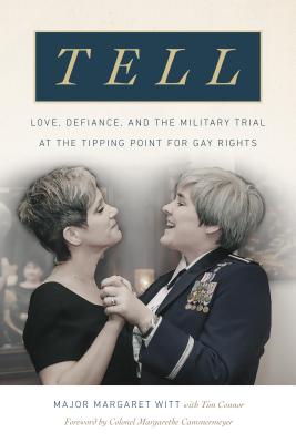 Image for Tell: Love, Defiance, and the Military Trial at the Tipping Point for Gay Rights