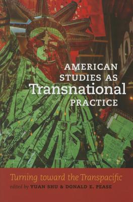 American Studies as Transnational Practice: Turning toward the Transpacific (Re-Mapping the Transnational: A Dartmouth Series in American Studies)